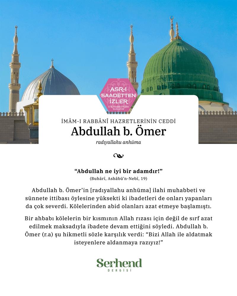 Asr-ı Saadetten İzler - İmâm-ı Rabbânî Hazretlerinin Ceddi Abdullah B. Ömer (r.a.)